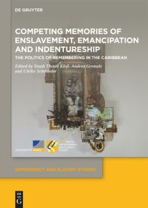Couverture du livre <i>Competing Memories of Enslavement, Emancipation and Indentureship: The Politics of Remembering in the Caribbean</i>